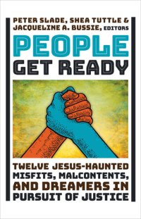 cover of the book People Get Ready: Twelve Jesus-Haunted Misfits, Malcontents, and Dreamers in Pursuit of Justice