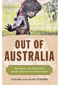 cover of the book Out of Australia: Aborigines, the Dreamtime, and the Dawn of the Human Race