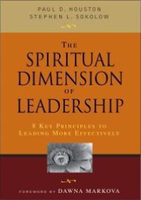 cover of the book The Spiritual Dimension of Leadership : 8 Key Principles to Leading More Effectively