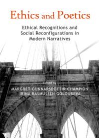 cover of the book Ethics and Poetics : Ethical Recognitions and Social Reconfigurations in Modern Narratives