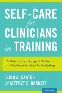 cover of the book Self-Care for Clinicians in Training : A Guide to Psychological Wellness for Graduate Students in Psychology