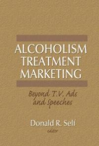 cover of the book Alcoholism Treatment Marketing : Beyond T. V. Ads and Speeches