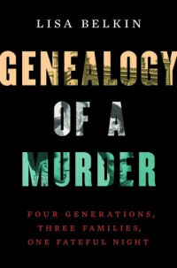 cover of the book Genealogy of a Murder: Four Generations, Three Families, One Fateful Night