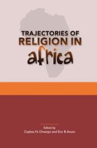 cover of the book Trajectories of Religion in Africa : Essays in Honour of John S. Pobee