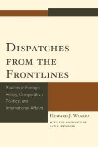 cover of the book Dispatches from the Frontlines : Studies in Foreign Policy, Comparative Politics, and International Affairs