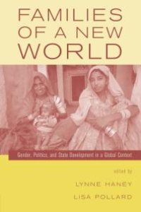 cover of the book Families of a New World : Gender, Politics, and State Development in a Global Context