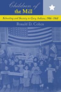 cover of the book Children of the Mill : Schooling and Society in Gary, Indiana, 1906-1960