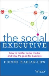 cover of the book The Social Executive : How to Master Social Media and Why It's Good for Business