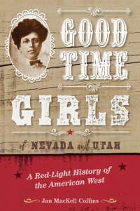 cover of the book Good Time Girls of Nevada and Utah: A Red-Light History of the American West