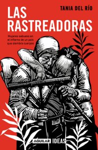 cover of the book Las rastreadoras: Mujeres sabueso en el infierno de un país que siembra cuerpos