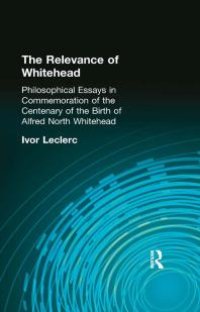 cover of the book The Relevance of Whitehead : Philosophical Essays in Commemoration of the Centenary of the Birth of Alfred North Whitehead