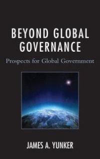 cover of the book Beyond Global Governance : Prospects for Global Government