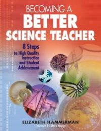 cover of the book Becoming a Better Science Teacher : 8 Steps to High Quality Instruction and Student Achievement