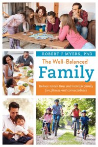 cover of the book The Well-Balanced Family: Reduce Screen Time and Increase Family Fun, Fitness and Connectedness