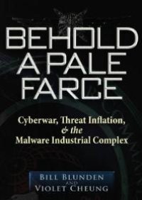 cover of the book Behold a Pale Farce : Cyberwar, Threat Inflation, & the Malware Industrial Complex