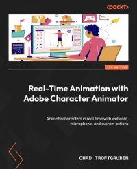 cover of the book Real-Time Animation with Adobe Character Animator: Animate characters in real time with webcam, microphone, and custom actions