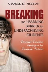 cover of the book Breaking the Learning Barrier for Underachieving Students : Practical Teaching Strategies for Dramatic Results