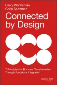 cover of the book Connected by Design : Seven Principles for Business Transformation Through Functional Integration