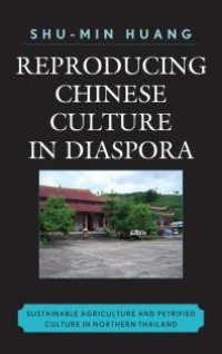 cover of the book Reproducing Chinese Culture in Diaspora : Sustainable Agriculture and Petrified Culture in Northern Thailand