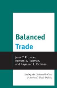 cover of the book Balanced Trade : Ending the Unbearable Costs of America’s Trade Deficits