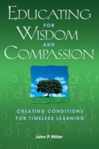 cover of the book Educating for Wisdom and Compassion : Creating Conditions for Timeless Learning