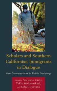 cover of the book Scholars and Southern Californian Immigrants in Dialogue: New Conversations in Public Sociology