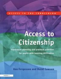 cover of the book Access to Citizenship : Curriculum Planning and Practical Activities for Pupils with Learning Difficulties