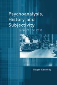 cover of the book Psychoanalysis, History and Subjectivity : Now of the Past