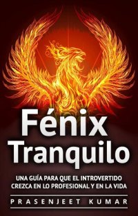 cover of the book Fénix Tranquilo: Una guía para que el introvertido crezca en lo profesional y en la vida