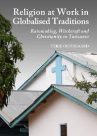 cover of the book Religion at Work in Globalised Traditions : Rainmaking, Witchcraft and Christianity in Tanzania