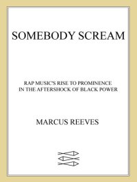 cover of the book Somebody Scream!: Rap Music's Rise to Prominence in the Aftershock of Black Power