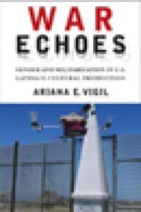 cover of the book War Echoes : Gender and Militarization in U. S. Latina/o Cultural Production