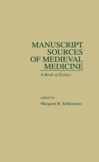 cover of the book Manuscript Sources of Medieval Medicine : A Book of Essays