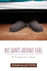 cover of the book No Saints Around Here : A Caregiver's Days