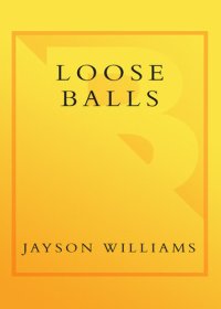 cover of the book Loose Balls: Easy Money, Hard Fouls, Cheap Laughs, and True Love in the NBA