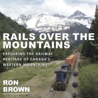 cover of the book Rails Over the Mountains: Exploring the Railway Heritage of Canada's Western Mountains