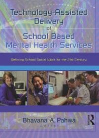 cover of the book Technology-Assisted Delivery of School Based Mental Health Services : Defining School Social Work for the 21st Century