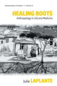 cover of the book Healing Roots : Anthropology in Life and Medicine