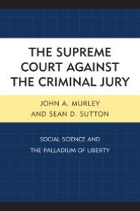 cover of the book The Supreme Court against the Criminal Jury : Social Science and the Palladium of Liberty