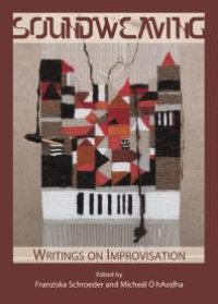 cover of the book Soundweaving : Writings on Improvisation