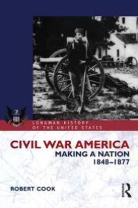 cover of the book Civil War America : Making a Nation, 1848-1877