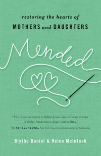 cover of the book Mended: Restoring the Hearts of Mothers and Daughters