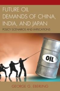 cover of the book Future Oil Demands of China, India, and Japan : Policy Scenarios and Implications