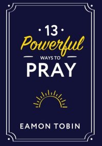 cover of the book 13 Powerful Ways to Pray