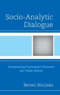 cover of the book Socio-Analytic Dialogue : Incorporating Psychosocial Dynamics into Public Policies