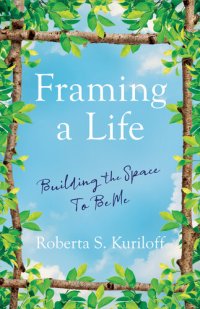 cover of the book Framing a Life: Building the Space To Be Me