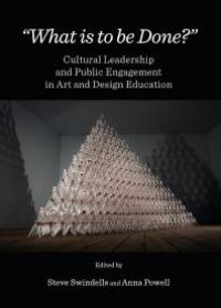 cover of the book "What is to be Done?" : Cultural Leadership and Public Engagement in Art and Design Education