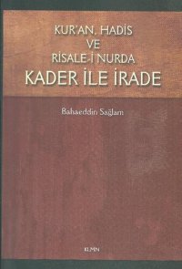 cover of the book Kur'an, Hadis ve Risale-i Nur'da Kader İle İrade