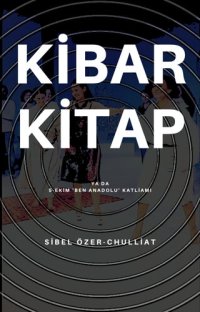 cover of the book KİBAR KİTAP: ya da 5-EKİM 'BEN ANADOLU' KATLİAMI