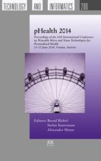 cover of the book PHealth 2014 : Proceedings of the 11th International Conference on Wearable Micro and Nano Technologies for Personalized Health, 11-13 June 2014, Vienna, Austria